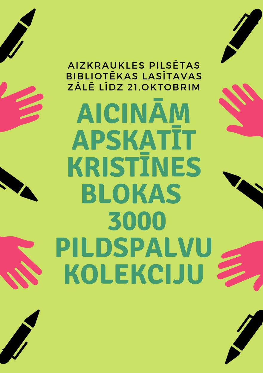 Krāsains plakāts. Gaiši salātu krāsas fons, uz divām malām grafiskie zīmējumi - melnās pildspalvas un rozā plaukstas. Vidu teksts _ "Aicinām apskatīt Kristīnes Blokas 3000 pildspalvu kolekciju"