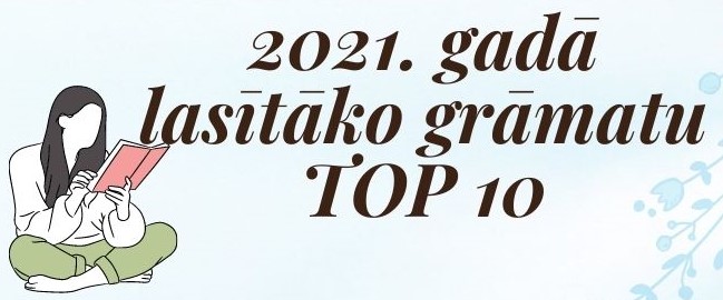 grafisks attēlojums ar tekstu: “2021. gada lasītāko grāmatu TOP 10.” Ilustrācijā redzams cilvēks, kas sēž sakrustotām kājām un koncentrēti lasa grāmatu.