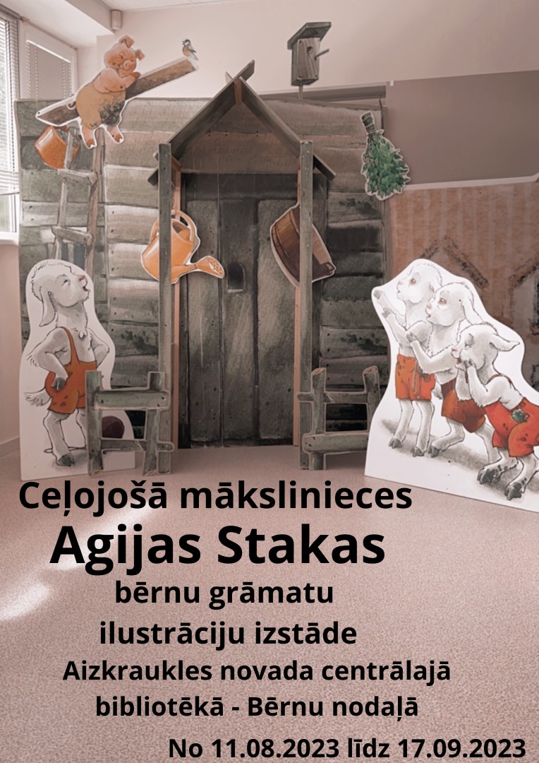 izstāde ar bērnu grāmatu ilustrācijām, ko veidojusi māksliniece Agija Staka. Izstāde notiek Aizkraukles novada centrālajā bibliotēkā, bērnu nodaļā, no 11.08.2023 līdz 17.09.2023. Attēlā redzamas dažādas ilustrācijas ar dzīvnieku tēliem, kas izvietotas ap nelielu mājiņu vai būdiņu.