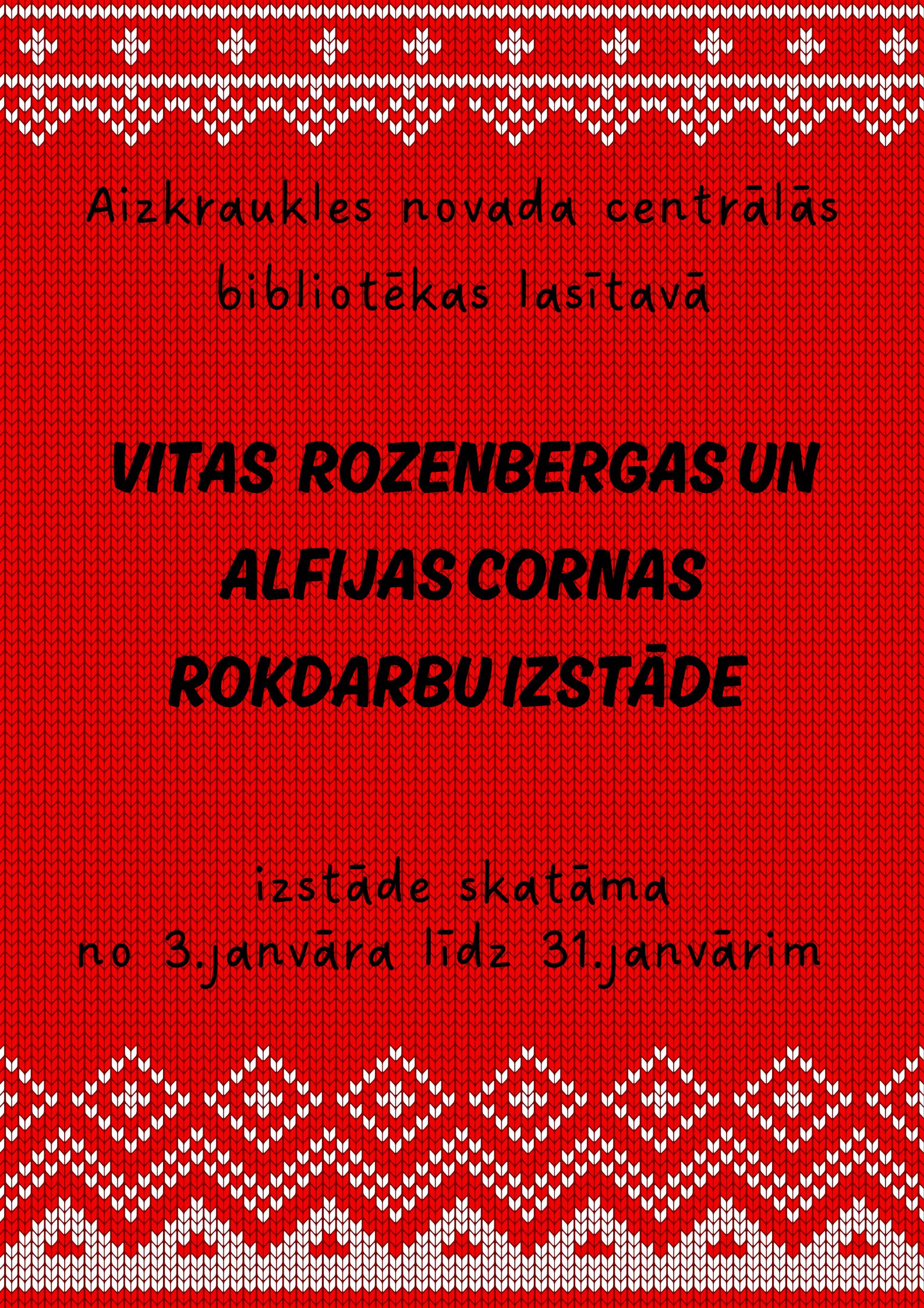 Sarkanā afiša ar baltiem ornamentiem. Uzrakstīts melnā:Vitas Rozenvergas un Alfijas Cornas rokdarbu izstāde