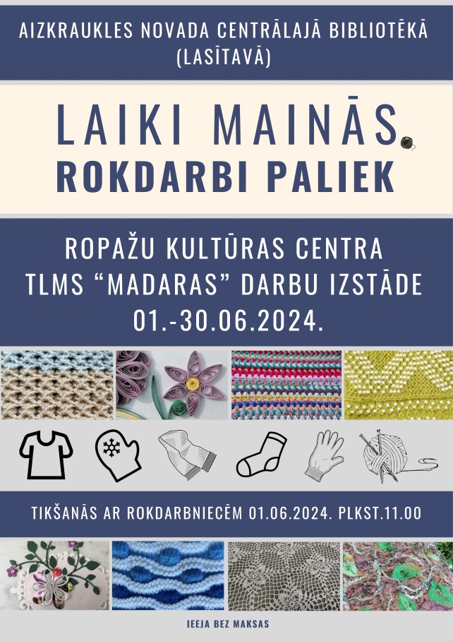 Plakāts par notikumu Aizkraukles Novada Centrālajā Bibliotēkā - “Laiki Mainās, Rokdarbi Paliek”. Plakātā ir attēli dažādiem rokdarbu izstrādājumiem, grafiskiem zīmējumiem piemēram, adītiem izstrādājumiem. Plakāta violets pamattonis