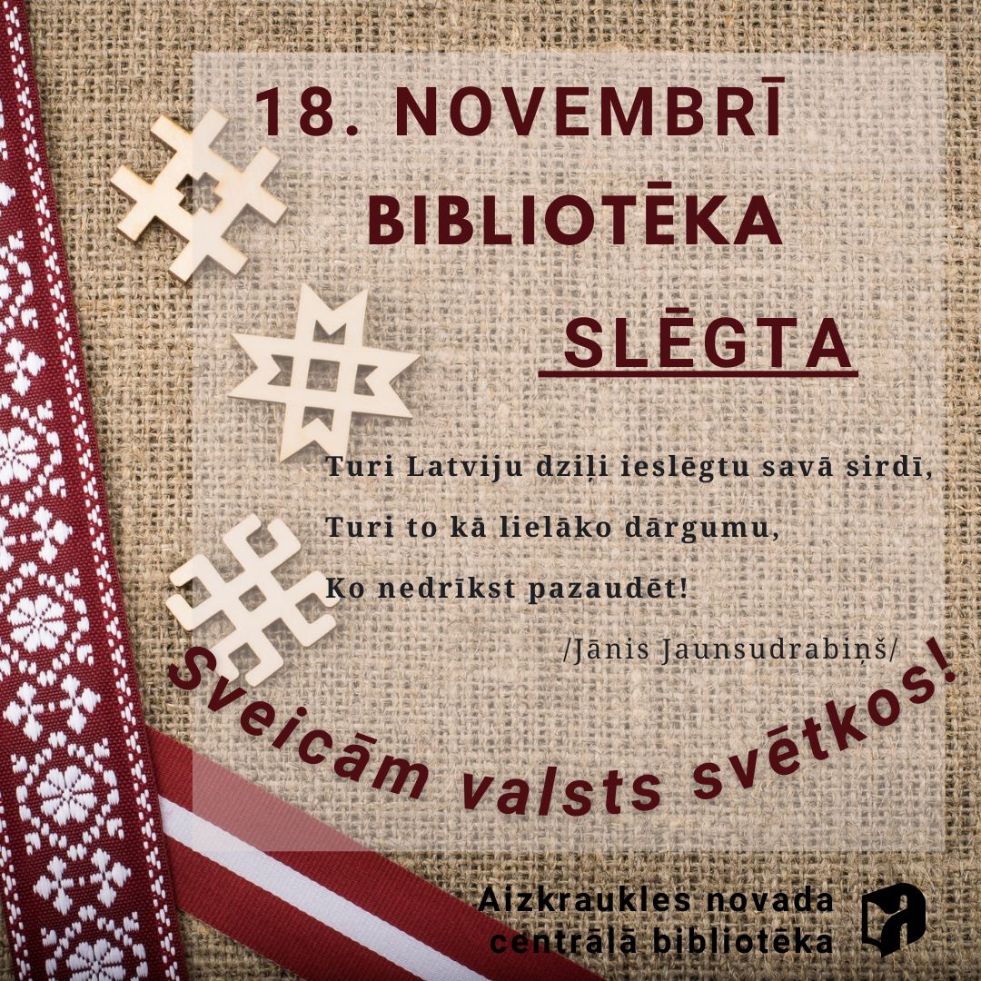 Plakāts veidots uz auduma fona, kurā iestrādātas dažādas latviskas rakstu zīmes un sarkanbaltsarkanā lentīte. Plakātā ir norādīts datums 18. novembris, informācija, ka bibliotēka šajā dienā būs slēgta, kā arī Jāņa Jaunsudrabiņa citāts par Latviju. Apakšā ir norādīts, ka plakātu ir izgatavojusi Aizkraukles novada centrālā bibliotēka.