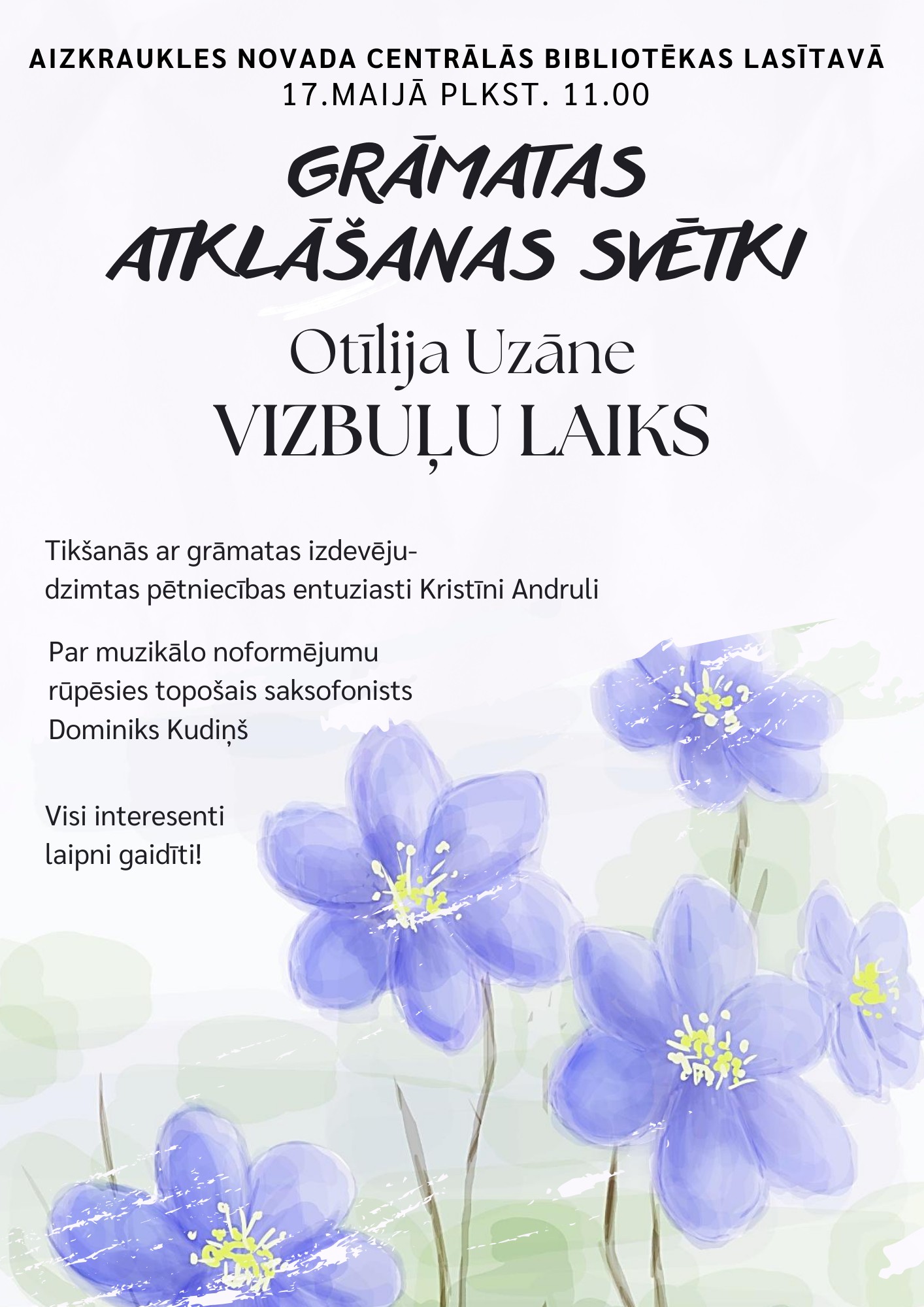 Gaišā krāsā plakāts, apakšā zīmētās tumši zilas puķes. Uzrakstīts: "Aizkraukles novada centrālās bibliotēkas lasītavā 17.maijā plkst.11:00 Grāmatas atklāšanas svētki Otīlija Uzāne Vizbuļu laiks"