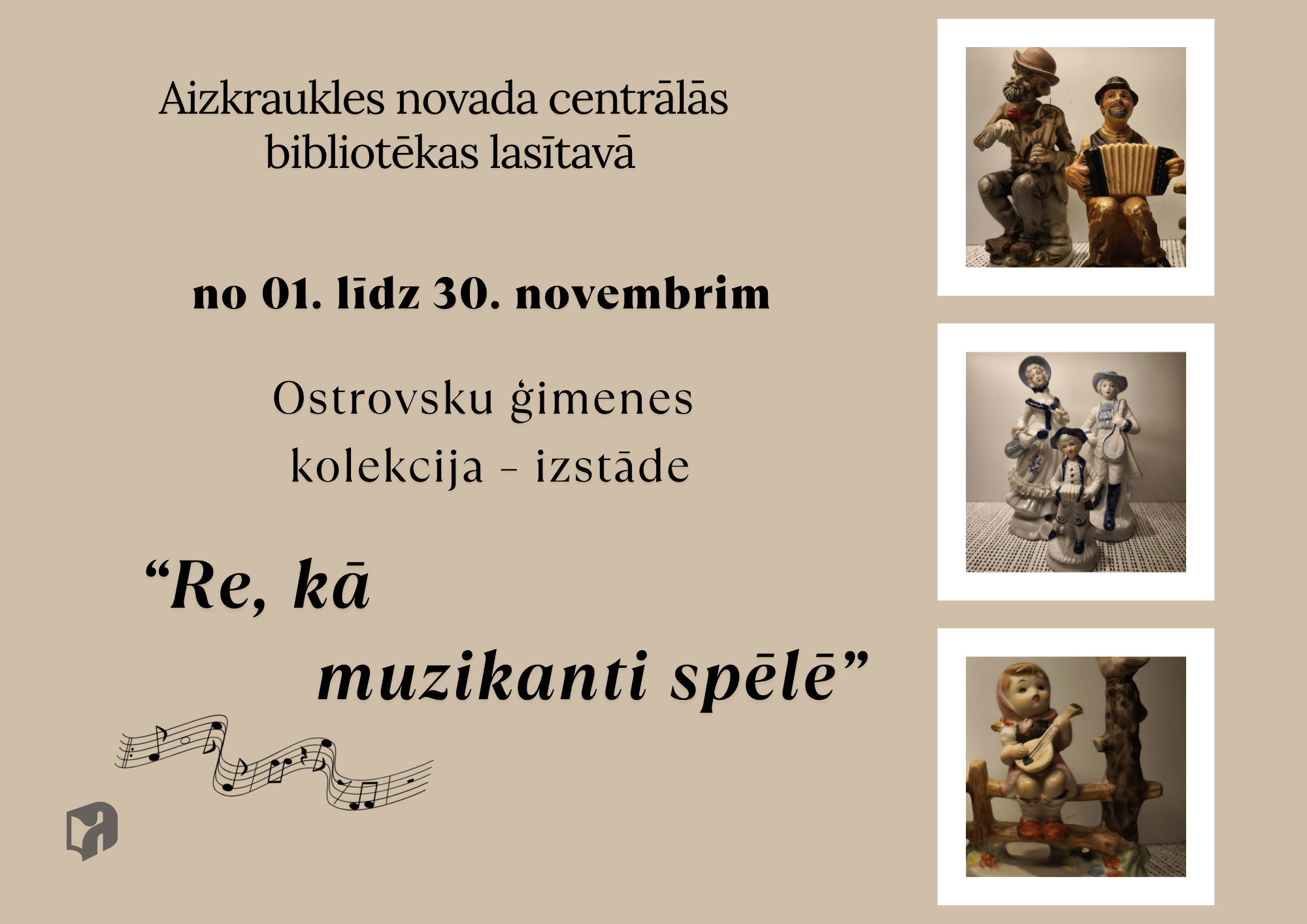 Afišas dizains, kas informē par izstādi Aizkraukles novada centrālās bibliotēkas lasītavā. Izstāde ir Ostrovsku ģimenes kolekcija ar nosaukumu “Re, kā muzikanti spēlē”, un tā būs apskatāma no 1. līdz 30. novembrim. Afišu rotā fotogrāfijas ar dažādām figūriņām, kas attēlo mūziķus ar instrumentiem.
