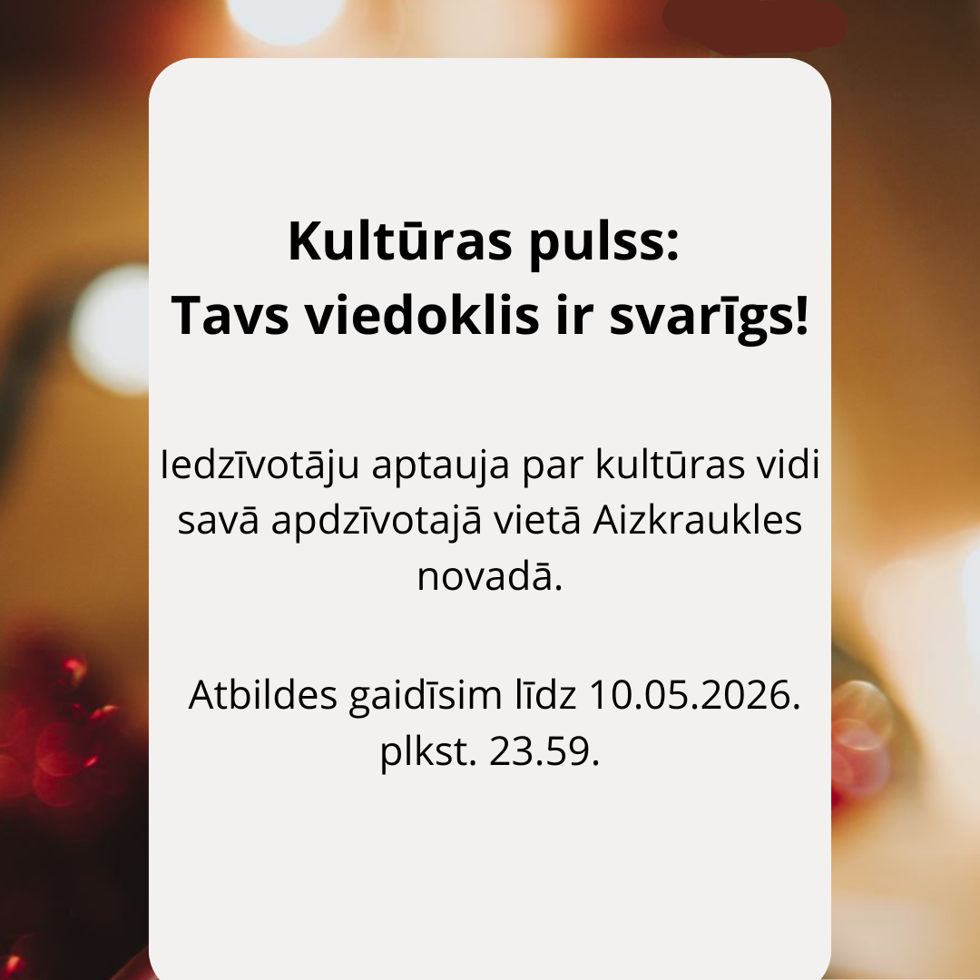 Paziņojums par iedzīvotāju aptauju par kultūras vidi Aizkraukles novadā, aicinot izteikt savu viedokli līdz noteiktam datumam.