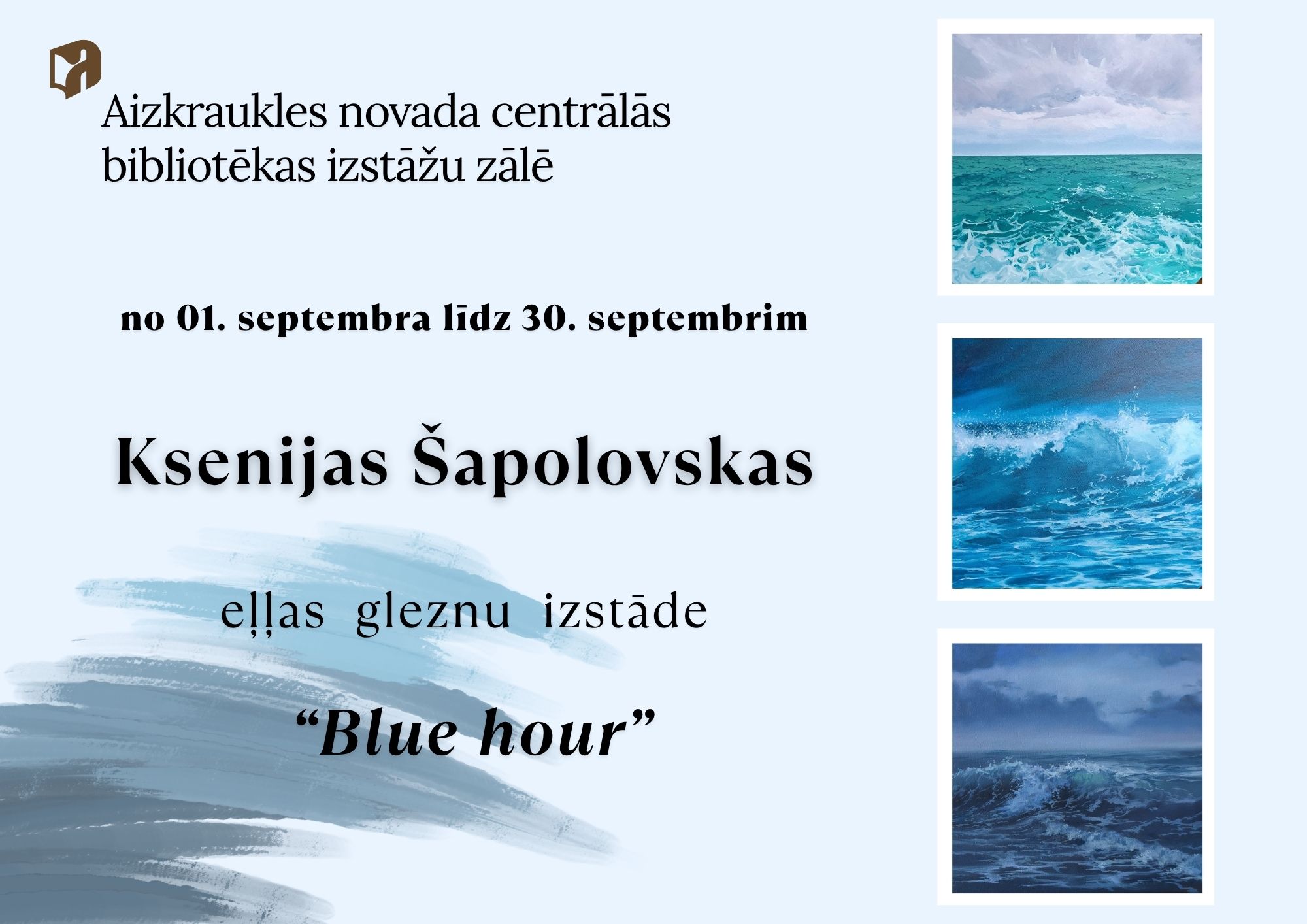 Ksenijas Šapolovskas gleznu izstādes „Blue hour” plakāts. Izstāde notiek Aizkraukles novada centrālās bibliotēkas izstāžu zālē no 1. līdz 30. septembrim. Gleznās dominē zilie toņi un jūras tematika.